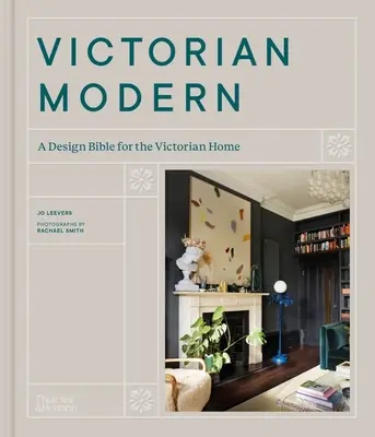 Victorian Modern: O biblie a designului pentru casa victoriană - Victorian Modern: A Design Bible for the Victorian Home