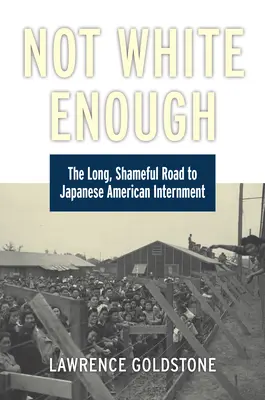 Not White Enough: Drumul lung și rușinos către internarea americanilor de origine japoneză - Not White Enough: The Long, Shameful Road to Japanese American Internment