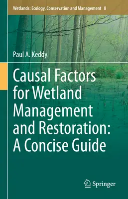 Causal Factors for Wetland Management and Restoration (Factori cauzali pentru gestionarea și restaurarea zonelor umede): Un ghid concis - Causal Factors for Wetland Management and Restoration: A Concise Guide