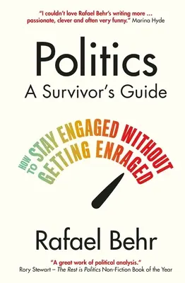 Politica: Ghidul unui supraviețuitor - Cum să rămâi implicat fără să te înfurii (Behr Rafael (autor)) - Politics: A Survivor's Guide - How to Stay Engaged without Getting Enraged (Behr Rafael (author))