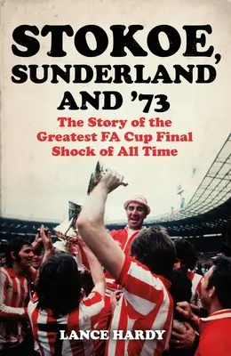 Stokoe, Sunderland și 73: Povestea celui mai mare șoc al finalei Cupei Fa din toate timpurile - Stokoe, Sunderland and 73: The Story of the Greatest Fa Cup Final Shock of All Time