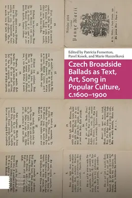 Baladele cehe Broadside ca text, artă, cântec în cultura populară, 1600-1900 - Czech Broadside Ballads as Text, Art, Song in Popular Culture, C.1600-1900