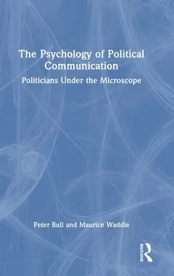Psihologia comunicării politice: Politicienii sub microscop - The Psychology of Political Communication: Politicians Under the Microscope