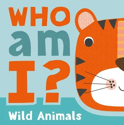 Cine sunt eu? Animale sălbatice: Carte interactivă cu jocuri de ghicit pentru bebeluși și copii mici: Lift-The-Flap Guessing Game Book for Babies & Toddlers - Who Am I? Wild Animals: Interactive Lift-The-Flap Guessing Game Book for Babies & Toddlers