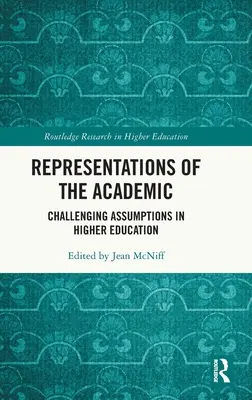 Reprezentări ale mediului academic: Contestarea ipotezelor în învățământul superior - Representations of the Academic: Challenging Assumptions in Higher Education
