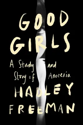 Fetele bune: O poveste și un studiu al anorexiei - Good Girls: A Story and Study of Anorexia
