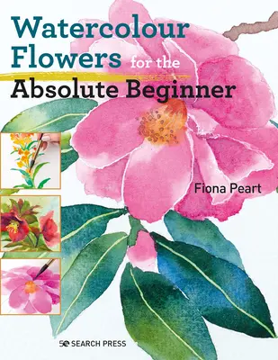 Flori în acuarelă pentru începătorii absoluți - Watercolour Flowers for the Absolute Beginner