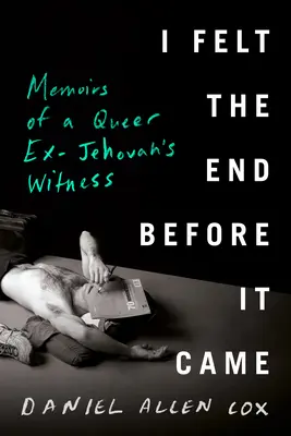 Am simțit sfârșitul înainte să vină: Memoirs of a Queer Ex-Jehovah's Witness - I Felt the End Before It Came: Memoirs of a Queer Ex-Jehovah's Witness
