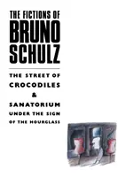 Ficțiunile lui Bruno Schulz: Strada crocodililor & Sanatoriul sub semnul clepsidrei (The Street of Crocodiles & Sanatorium Under the Sign of the Hourglass) - Fictions of Bruno Schulz: The Street of Crocodiles & Sanatorium Under the Sign of the Hourglass