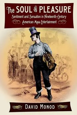 Sufletul plăcerii: Sentiment și senzație în divertismentul de masă american din secolul al XIX-lea - The Soul of Pleasure: Sentiment and Sensation in Nineteenth-Century American Mass Entertainment
