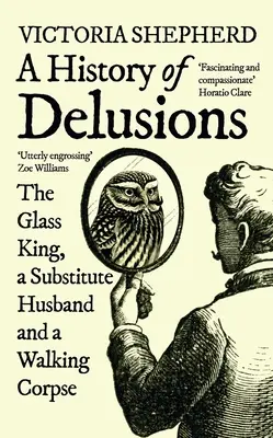 O istorie a iluziilor: Regele de sticlă, un soț înlocuitor și un cadavru ambulant - A History of Delusions: The Glass King, a Substitute Husband and a Walking Corpse