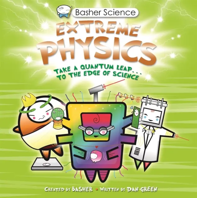 Basher Science: Fizică extremă - Basher Science: Extreme Physics