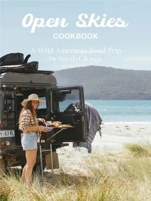 Cartea de bucate The Open Skies: O călătorie americană sălbatică - The Open Skies Cookbook: A Wild American Road Trip
