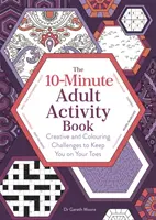 Carte de activități de 10 minute pentru adulți - Provocări creative și de colorat pentru a vă ține pe vârfuri - 10-Minute Adult Activity Book - Creative and Colouring Challenges to Keep You on Your Toes