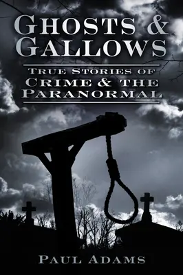 Ghosts & Gallows: Povești adevărate despre crimă și paranormal - Ghosts & Gallows: True Stories of Crime and the Paranormal