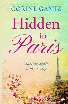 Ascuns în Paris - Un roman fermecător despre prieteni, relații și noi începuturi - Hidden in Paris - A charming novel about friends, relationships and new beginnings