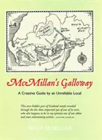 McMillan's Galloway - Un ghid creativ realizat de un localnic neîncrezător - McMillan's Galloway - A Creative Guide by an Unreliable Local