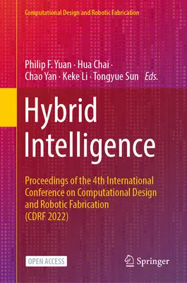 Inteligența hibridă: Proceedings of the 4th International Conference on Computational Design and Robotic Fabrication (Cdrf 2022) - Hybrid Intelligence: Proceedings of the 4th International Conference on Computational Design and Robotic Fabrication (Cdrf 2022)