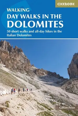 Plimbări de o zi în Dolomiți: 50 de plimbări scurte și drumeții de o zi în Dolomiții italieni - Day Walks in the Dolomites: 50 Short Walks and All-Day Hikes in the Italian Dolomites