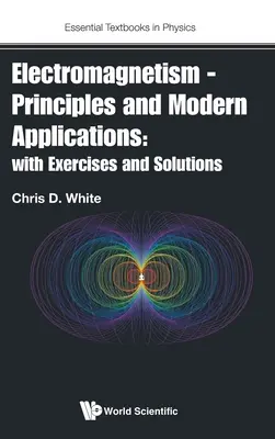 Electromagnetism - Principii și aplicații moderne: Cu exerciții și soluții - Electromagnetism - Principles and Modern Applications: With Exercises and Solutions