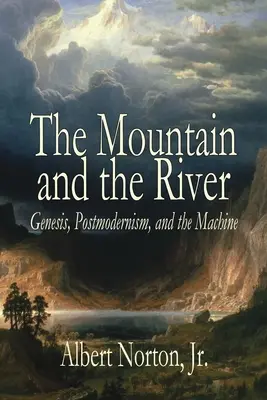 Muntele și râul: Geneza, postmodernismul și mașina - The Mountain and the River: Genesis, Postmodernism, and the Machine