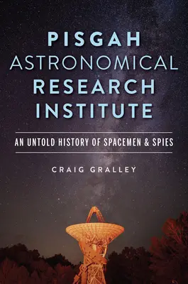 Institutul de Cercetare Astronomică Pisgah: O istorie neștiută a spionilor și spionilor spațiali - Pisgah Astronomical Research Institute: An Untold History of Spacemen & Spies