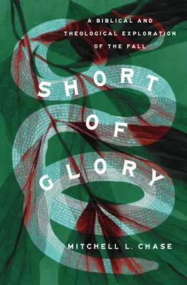Short of Glory: O explorare biblică și teologică a căderii - Short of Glory: A Biblical and Theological Exploration of the Fall