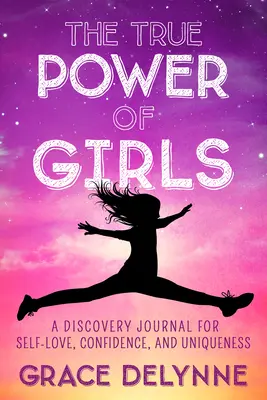 Adevărata putere a fetelor: A Discovery Journal for Self-Love, Confidence, and Uniqueness (Un jurnal de descoperire pentru iubire de sine, încredere și unicitate) - The True Power of Girls: A Discovery Journal for Self-Love, Confidence, and Uniqueness