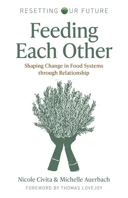 Hrănirea reciprocă: Modelarea schimbării în sistemele alimentare prin relaționare - Feeding Each Other: Shaping Change in Food Systems Through Relationship