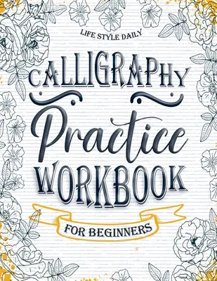 Calligraphy Practice Workbook: Simple and Modern Book A Easy Mindful Guide to Write and Learn Handwriting for Beginners Pretty Basic Lettering