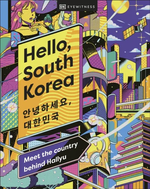 Bună, Coreea de Sud - Faceți cunoștință cu țara din spatele Hallyu - Hello, South Korea - Meet the Country Behind Hallyu