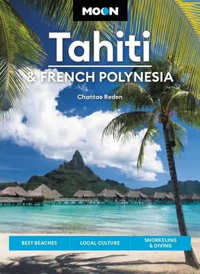 Luna Tahiti și Polinezia Franceză: Cele mai bune plaje, cultura locală, snorkeling și scufundări - Moon Tahiti & French Polynesia: Best Beaches, Local Culture, Snorkeling & Diving