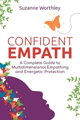 Confident Empath: Un ghid complet pentru empatia multidimensională și protecția energetică - Confident Empath: A Complete Guide to Multidimensional Empathing and Energetic Protection