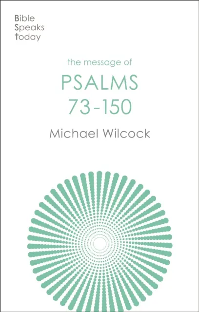 Mesajul Psalmilor 73-150 - Cântări pentru poporul lui Dumnezeu (Wilcock Michael (Autor)) - Message of Psalms 73-150 - Songs For The People Of God (Wilcock Michael (Author))