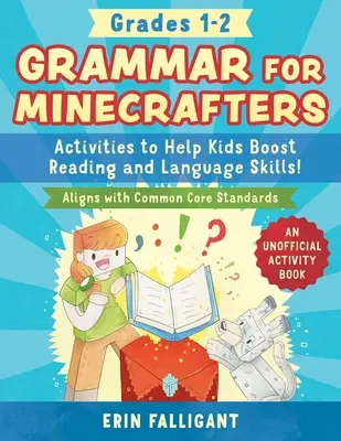 Gramatică pentru Minecrafteri: Grades 1-2: Activities to Help Kids Boost Reading and Language Skills!--An Unofficial Activity Book (Aligns with Common Core - Grammar for Minecrafters: Grades 1-2: Activities to Help Kids Boost Reading and Language Skills!--An Unofficial Activity Book (Aligns with Common Core