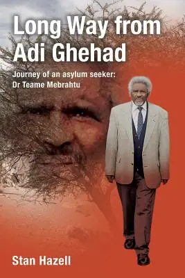 Drum lung de la Adi Ghehad: Journey of an Asylum Seeker (Călătoria unui solicitant de azil): Dr. Teame Mebrahtu - Long Way from Adi Ghehad: Journey of an Asylum Seeker: Dr Teame Mebrahtu