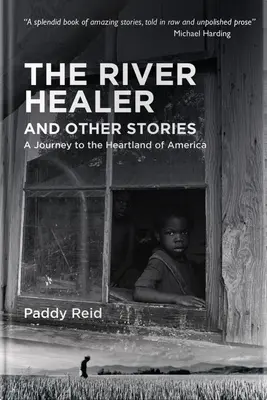 The River Healer și alte povestiri: O călătorie în inima Americii (A Journey to the Heartland of America) - The River Healer and Other Stories: A Journey to the Heartland of America