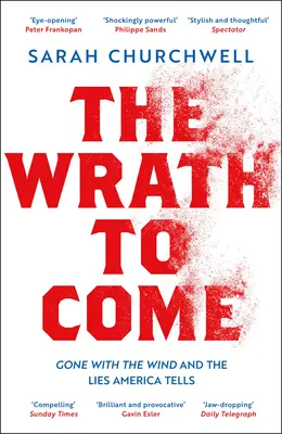 The Wrath to Come: Pe aripile vântului și minciunile pe care le spune America (The Wrath to Come: Gone with the Wind and the Lies America Tells) - The Wrath to Come: Gone with the Wind and the Lies America Tells
