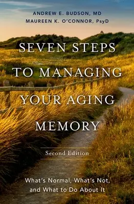 Șapte pași pentru a vă gestiona memoria îmbătrânită: Ce este normal, ce nu este și ce trebuie să faceți în această privință - Seven Steps to Managing Your Aging Memory: What's Normal, What's Not, and What to Do about It