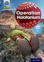 Proiectul X Aventuri extraterestre: Banda de cărți gri, Oxford Nivelul 14: Operațiunea Holotanium - Project X Alien Adventures: Grey Book Band, Oxford Level 14: Operation Holotanium
