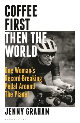 Mai întâi cafeaua, apoi lumea: Pedalarea în jurul planetei a unei femei care a bătut un record - Coffee First, Then the World: One Woman's Record-Breaking Pedal Around the Planet