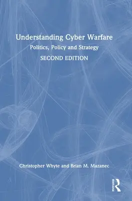 Înțelegerea războiului cibernetic: Politică, politică și strategie - Understanding Cyber-Warfare: Politics, Policy and Strategy
