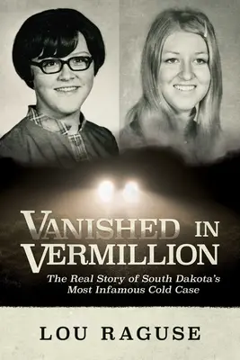 Dispărut în Vermillion: Povestea reală a celui mai infam caz nerezolvat din Dakota de Sud - Vanished in Vermillion: The Real Story of South Dakota's Most Infamous Cold Case