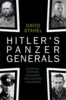 Generalii Panzer ai lui Hitler: Guderian, Hoepner, Reinhardt și Schmidt Fără pază - Hitler's Panzer Generals: Guderian, Hoepner, Reinhardt and Schmidt Unguarded