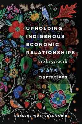 Susținerea relațiilor economice indigene: Nehiyawak Narrative - Upholding Indigenous Economic Relationships: Nehiyawak Narratives