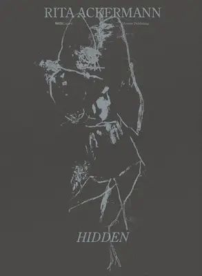 Rita Ackermann: Ascuns - Rita Ackermann: Hidden