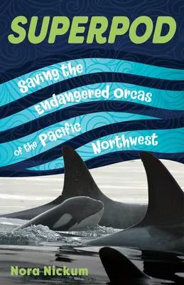 Superpod: Salvarea orcilor pe cale de dispariție din nord-vestul Pacificului (Saving the Endangered Orcas of the Pacific Northwest) - Superpod: Saving the Endangered Orcas of the Pacific Northwest