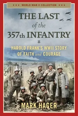 Ultimul din Infanteria 357: Povestea de credință și curaj a lui Harold Frank din al Doilea Război Mondial - The Last of the 357th Infantry: Harold Frank's WWII Story of Faith and Courage