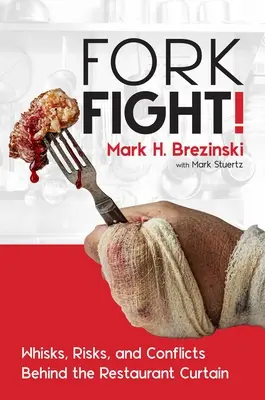 Forkfight! Șoapte, riscuri și conflicte în spatele cortinei restaurantelor - Forkfight!: Whisks, Risks, and Conflicts Behind the Restaurant Curtain