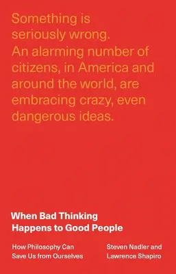 Când gândirea rea se întâmplă oamenilor buni: Cum ne poate salva filosofia de noi înșine - When Bad Thinking Happens to Good People: How Philosophy Can Save Us from Ourselves